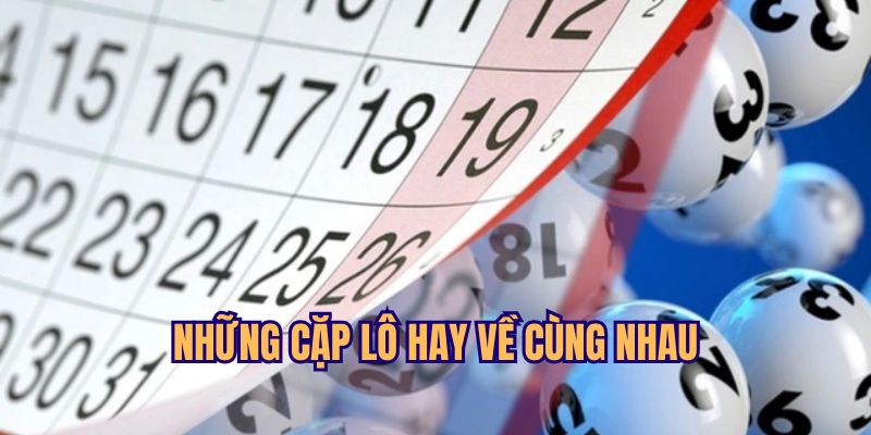 những cặp lô hay về cùng nhau